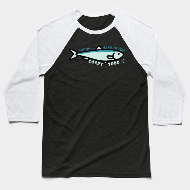 Sardines have no souls. Baseball T-Shirt by hauntedgriffin